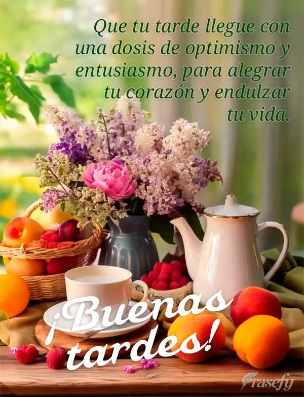 Que tu tarde llegue con una dosis de optimismo y entusiasmo, para alegrar tu corazón y endulzar tu vida. ¡Buenas tardes!