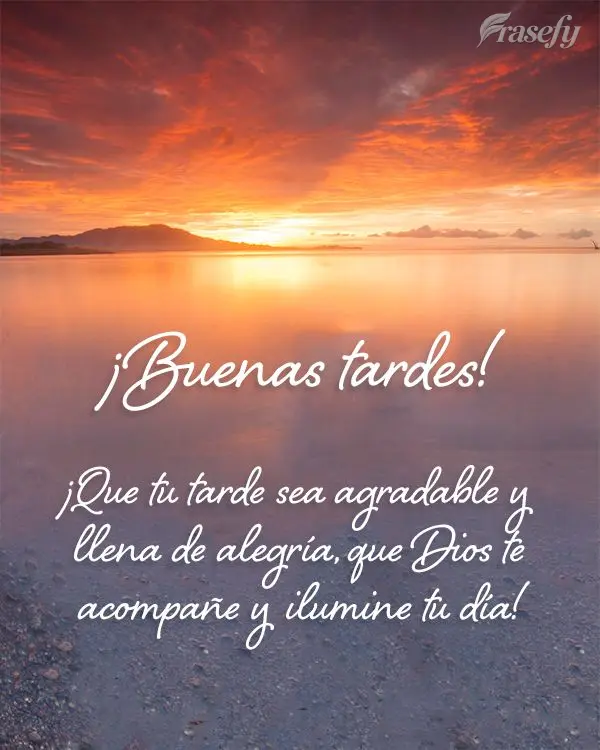 ¡Que tu tarde sea agradable y llena de alegría, que Dios te acompañe y ilumine tu día! ¡Buenas tardes!