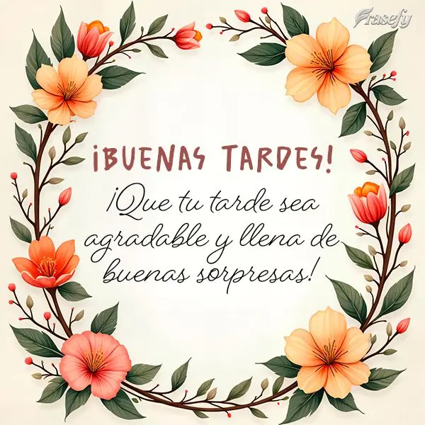 ¡Que tu tarde sea agradable y llena de buenas sorpresas! ¡Buenas tardes!