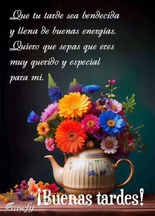 Que tu tarde sea bendecida y llena de buenas energías. Quiero que sepas que eres muy querido y especial para mi. ¡Buenas tardes!