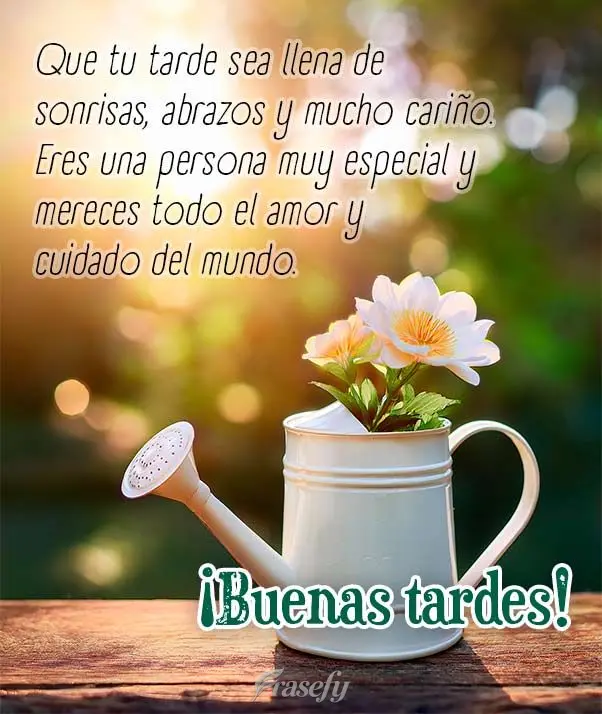 Que tu tarde sea llena de sonrisas, abrazos y mucho cariño. Eres una persona muy especial y mereces todo el amor y cuidado del mundo.  ¡Buenas tardes!...