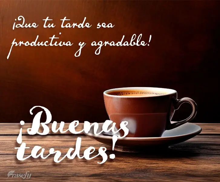 ¡Que tu tarde sea productiva y agradable! ¡Buenas tardes!