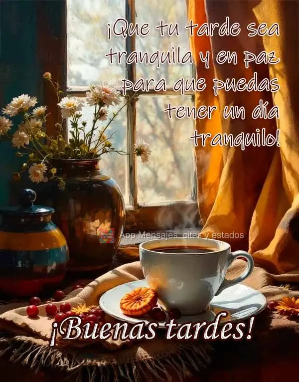¡Que tu tarde sea tranquila y en paz para que puedas tener un día tranquilo! ¡Buenas tardes!