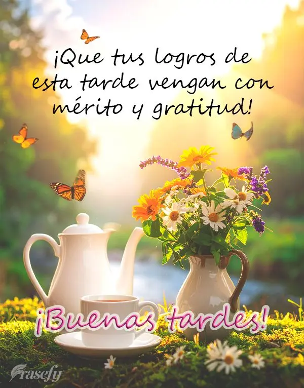 ¡Que tus logros de esta tarde vengan con mérito y gratitud! ¡Buenas tardes!
