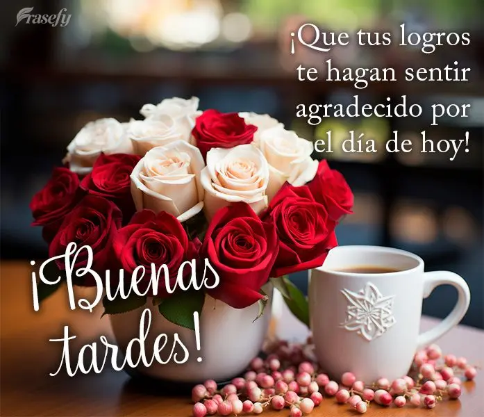 ¡Que tus logros te hagan sentir agradecido por el día de hoy! ¡Buenas tardes!