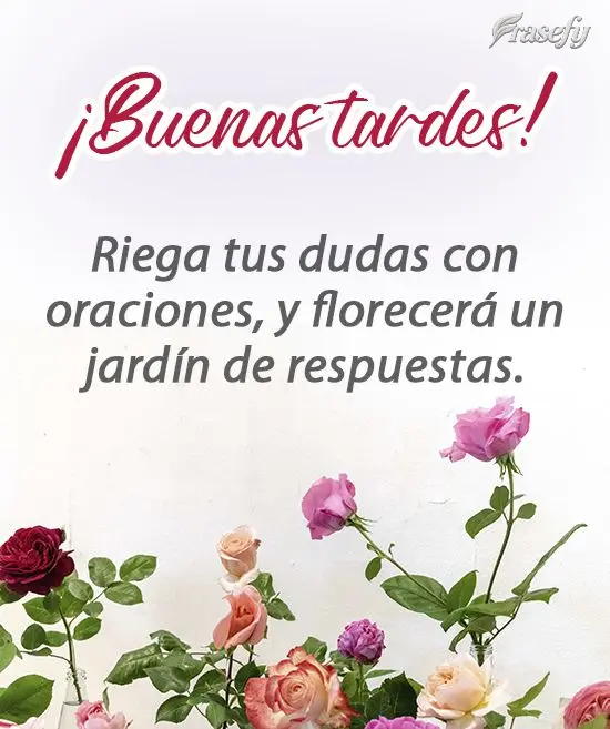 Riega tus dudas con oraciones, y florecerá un jardín de respuestas. ¡Buenas tardes!