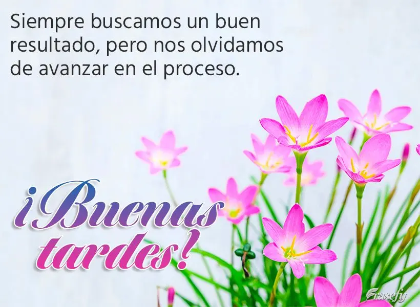 Siempre buscamos un buen resultado, pero nos olvidamos de avanzar en el proceso. ¡Buenas tardes!