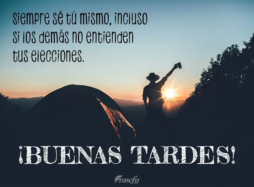 Siempre sé tú mismo, incluso si los demás no entienden tus elecciones. ¡Buenas tardes!