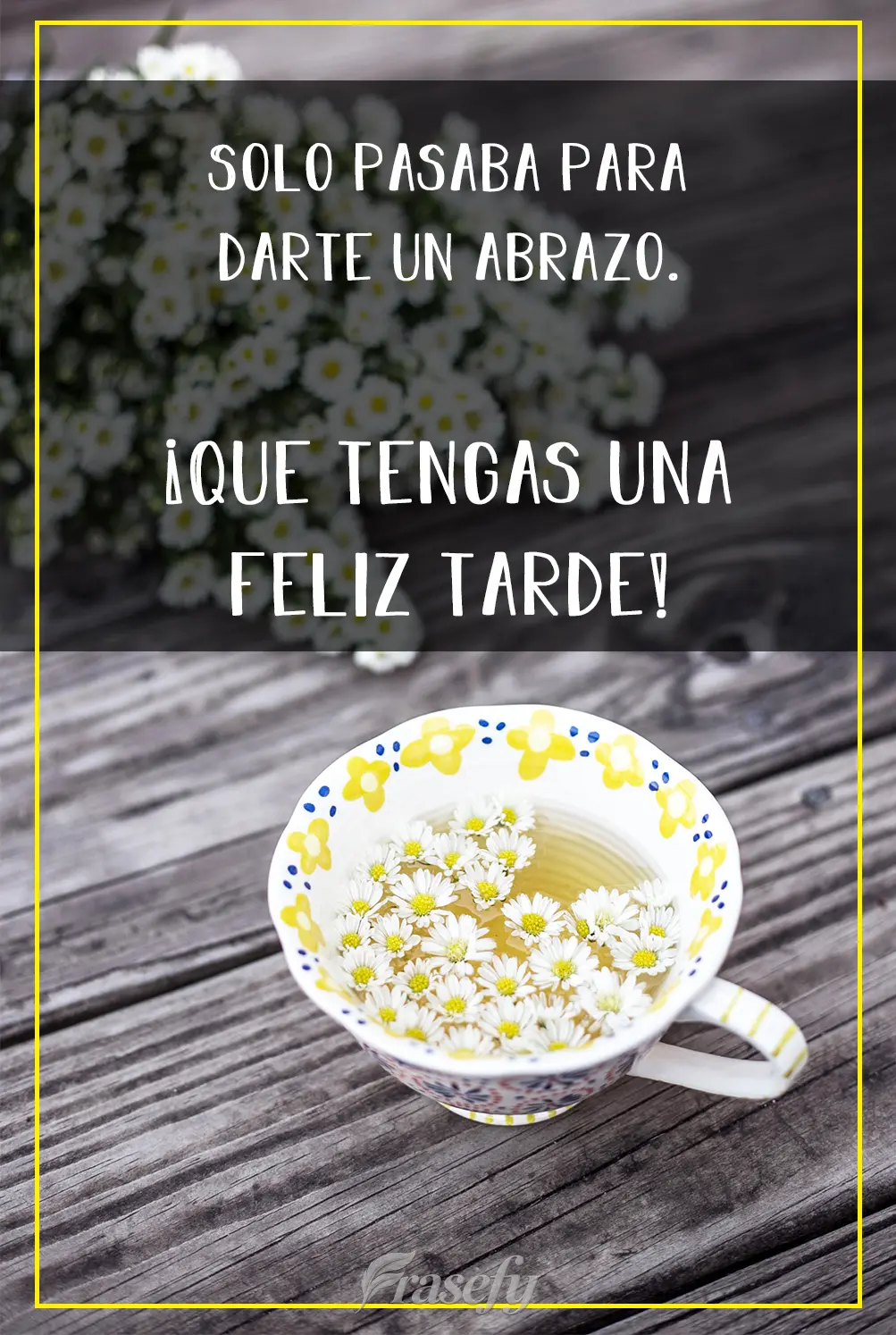 Solo pasaba para darte un abrazo. ¡Que tengas una feliz tarde!