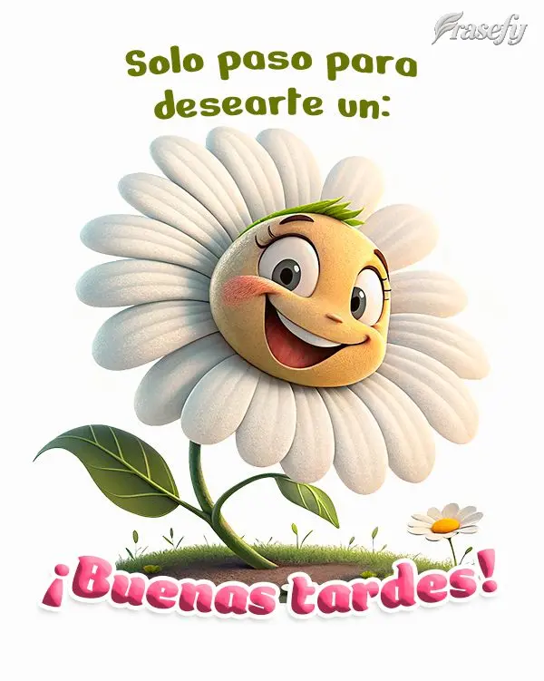 Solo paso para desearte un: ¡Buenas tardes!