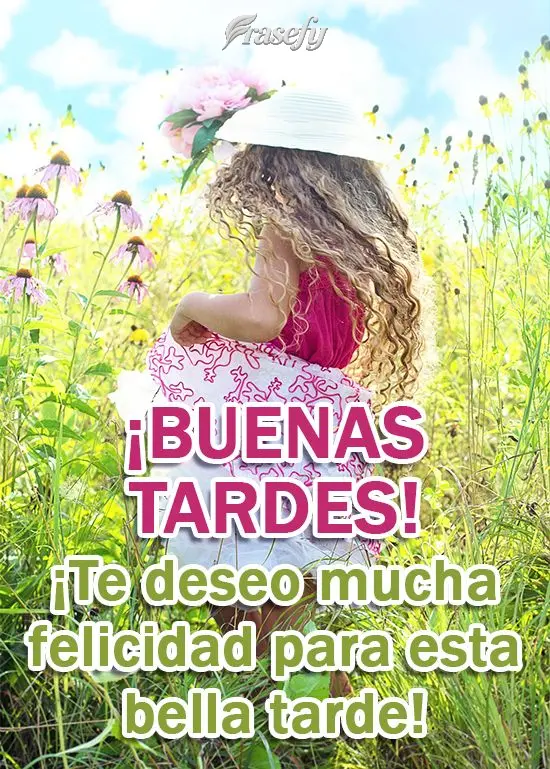 ¡Te deseo mucha felicidad para esta bella tarde! ¡Buenas tardes!