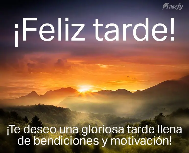 ¡Te deseo una gloriosa tarde llena de bendiciones y motivación! ¡Buenas tardes!