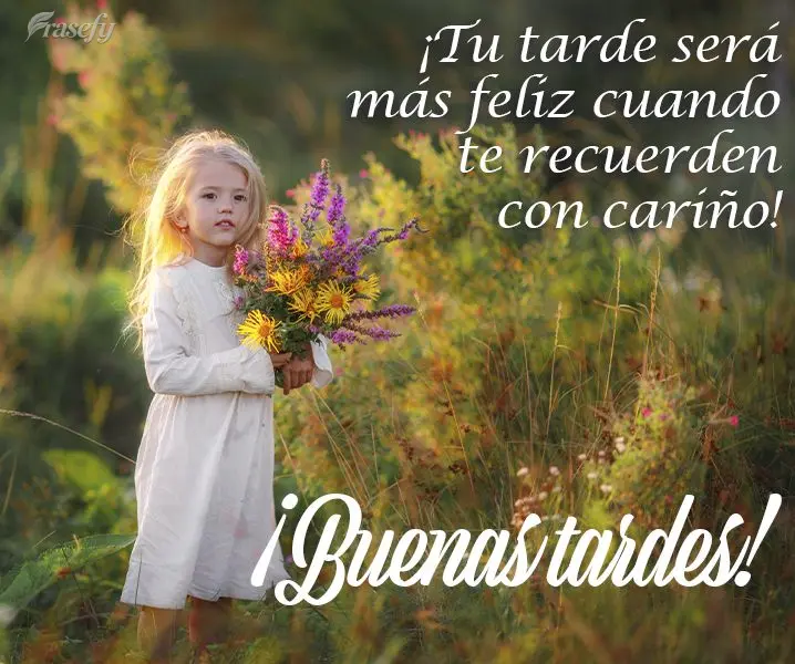 ¡Tu tarde será más feliz cuando te recuerden con cariño! ¡Buenas tardes!
