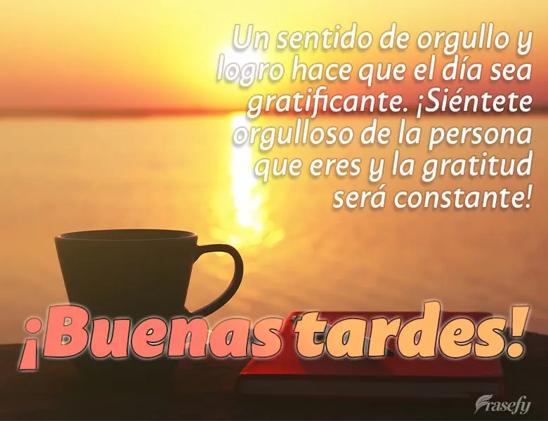 Un sentido de orgullo y logro hace que el día sea gratificante. ¡Siéntete orgulloso de la persona que eres y la gratitud será constante! ¡Buenas tar...