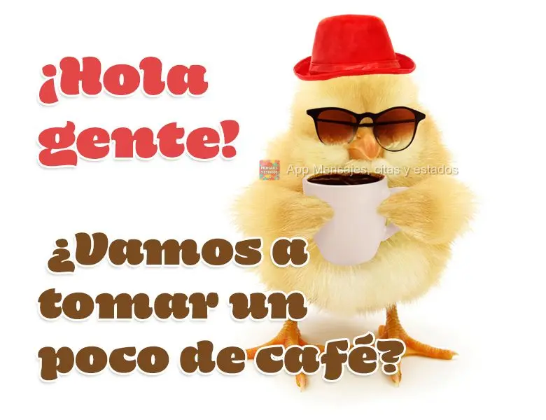 ¡Hola gente! ¿Vamos a tomar un poco de café?