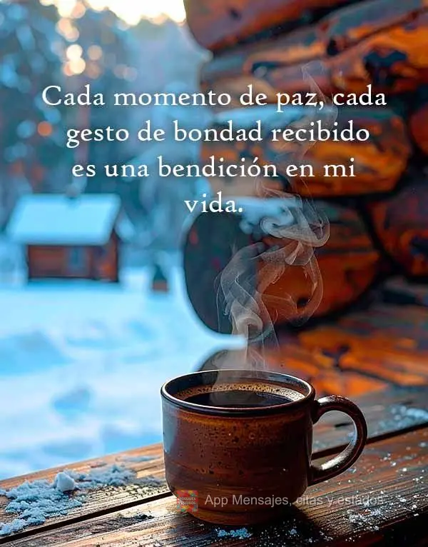 Cada momento de paz, cada gesto de bondad recibido es una bendición en mi vida.