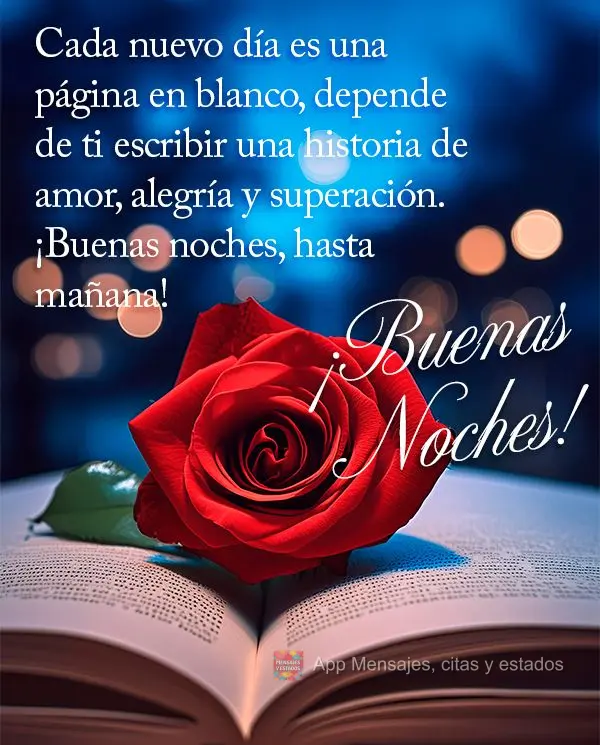 Cada nuevo día es una página en blanco, depende de ti escribir una historia de amor, alegría y superación. ¡Buenas noches, hasta mañana! ¡Buenas n...