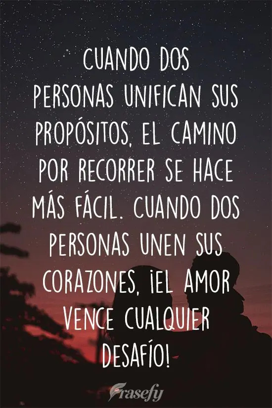 Quando duas pessoas unem seus propósitos, o caminho a ser percorrido fica mais fácil, quando duas pessoas unem seus corações, o amor vence qualquer d...