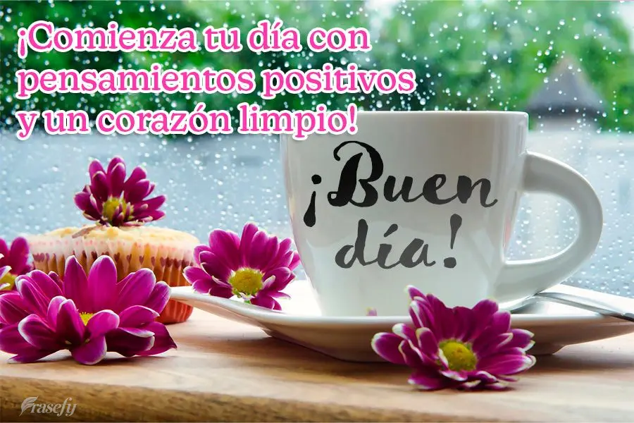 ¡Comienza tu día con pensamientos positivos y un corazón limpio! ¡Buen día! ¡Buen día!