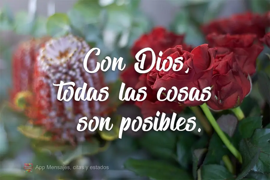 Con Dios, todas las cosas son posibles.