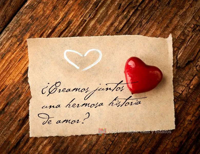 ¿Creamos juntos una hermosa historia de amor?