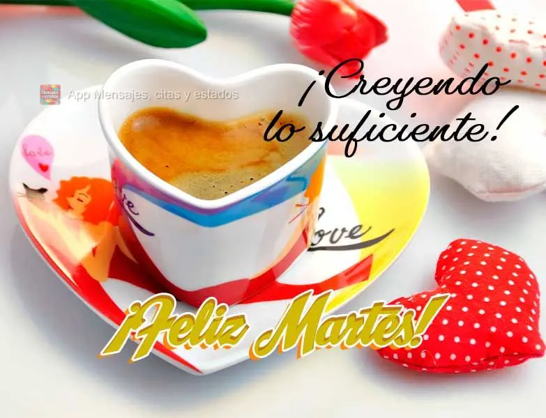¡Creyendo lo suficiente! ¡Feliz martes!