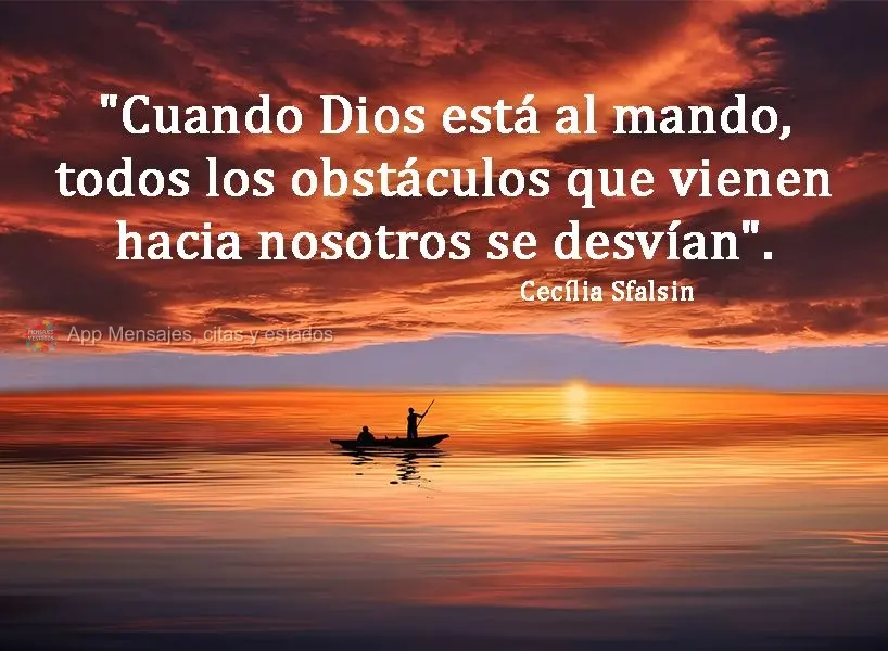 "Cuando Dios está al mando, todos los obstáculos que vienen hacia nosotros se desvían". Cecilia Sfalsin