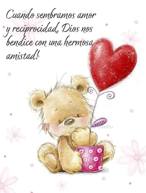 Cuando sembramos amor y reciprocidad, Dios nos bendice con una hermosa amistad!