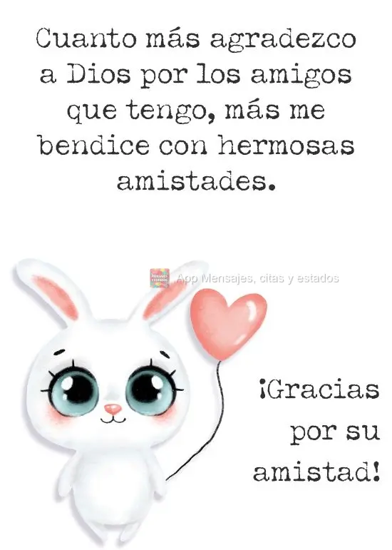 Cuanto más agradezco a Dios por los amigos que tengo, más me bendice con hermosas amistades. ¡Gracias por su amistad!