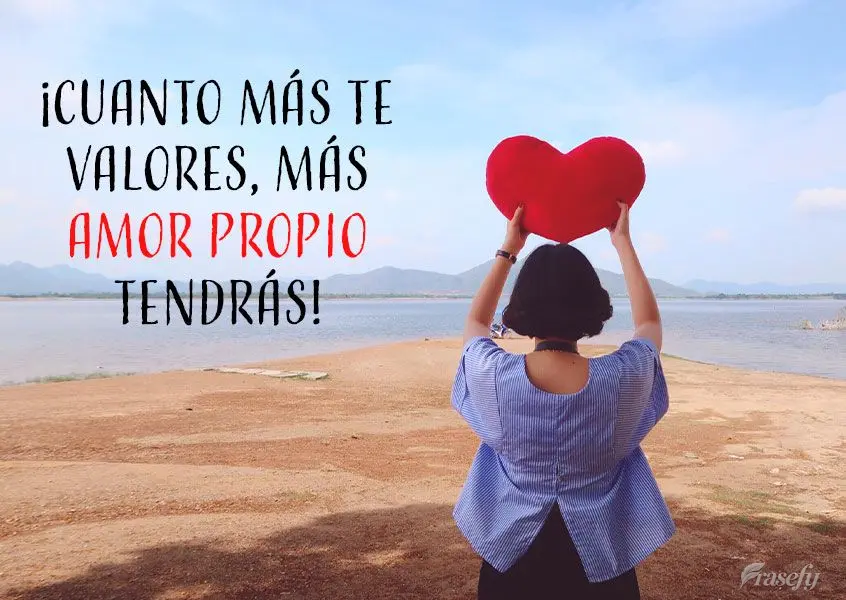 ¡Cuanto más te valores, más amor propio tendrás!