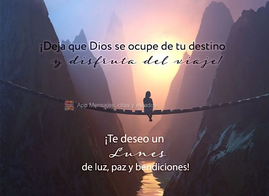 ¡Deja que Dios se ocupe de tu destino y disfruta del viaje! ¡Te deseo un lunes de luz, paz y bendiciones!