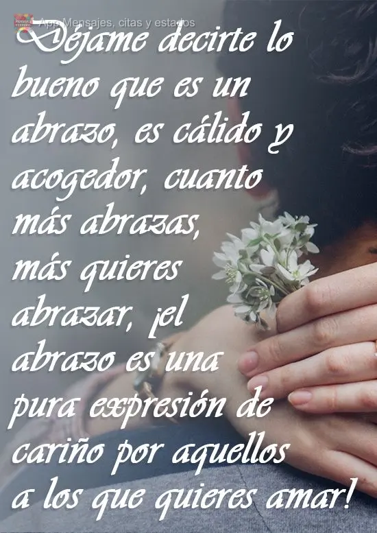 Déjame decirte lo bueno que es un abrazo, es cálido y acogedor, cuanto más abrazas, más quieres abrazar, ¡el abrazo es una pura expresión de cariñ...