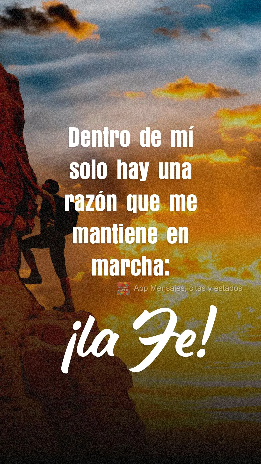 Dentro de mí solo hay una razón que me mantiene en marcha: ¡la fe!