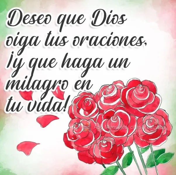 Deseo que Dios oiga tus oraciones, ¡y que haga un milagro en tu vida!