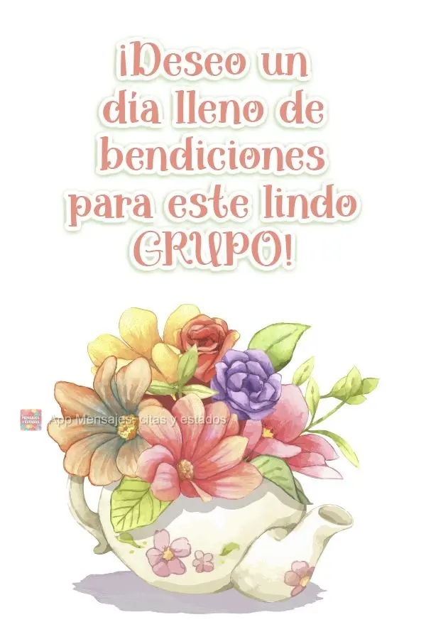 ¡Deseo un día lleno de bendiciones para este lindo grupo!