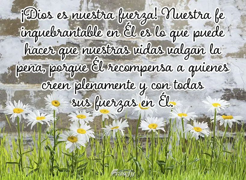 Deus é nossa força! Nossa fé inabalável. Ele é o que pode fazer nossa vida valer plenamente a pena, pois recompensa quem acredita plenamente e com t...
