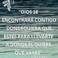 "Deus irá encontrá-lo onde você estiver para levá-lo aonde Ele quer que você vá." Tony Evans