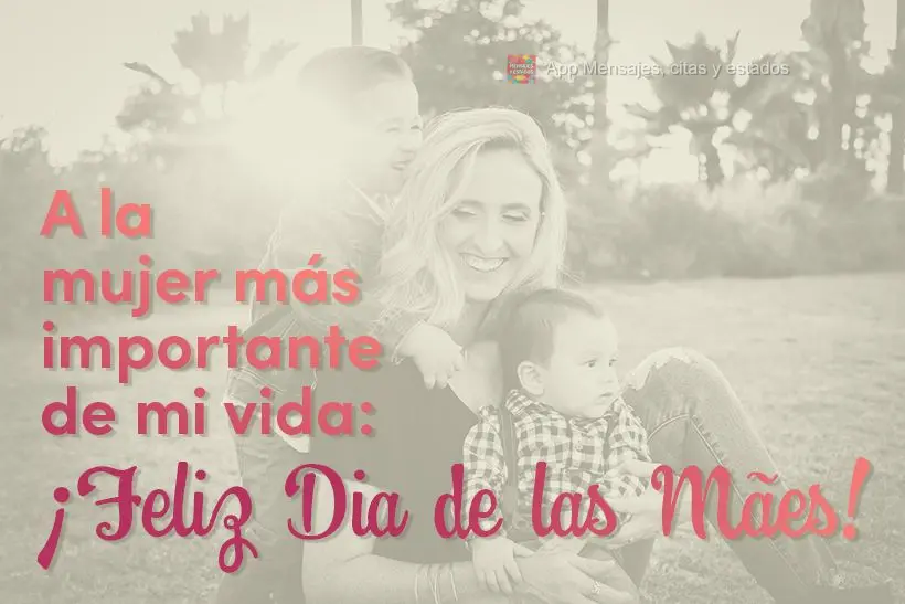 A la mujer más importante de mi vida: ¡FELIZ DIA DE LAS MADRES!