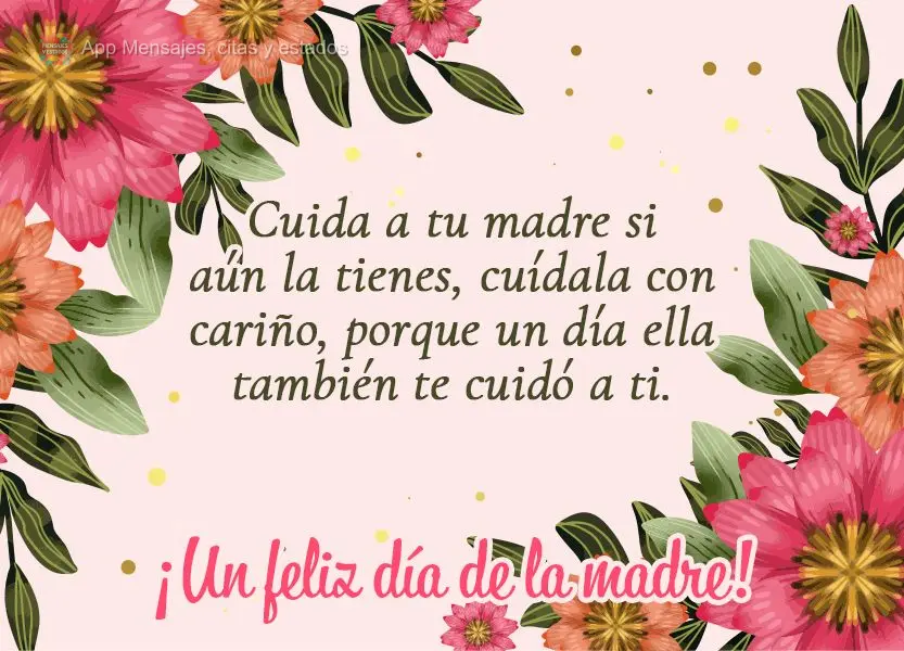 Cuida a tu madre si aún la tienes, cuídala con cariño, porque un día ella también te cuidó a ti. ¡Un feliz día de la madre!