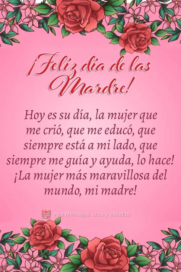 Hoy es su día, la mujer que me crió, que me educó, que siempre está a mi lado, que siempre me orienta y me ayuda, ¡Ella, sí! ¡La mujer más maravi...