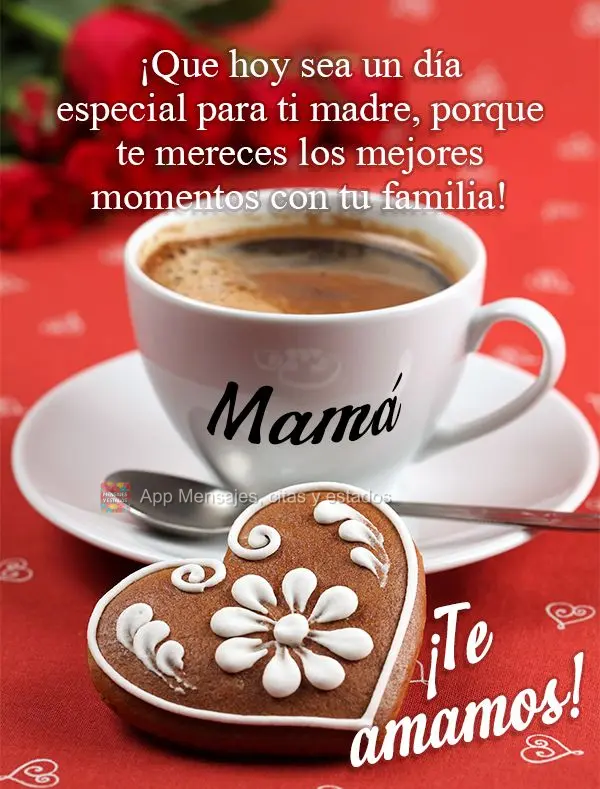 ¡Que hoy sea un día especial para ti madre, porque te mereces los mejores momentos con tu familia! Mamá ¡Te amamos!