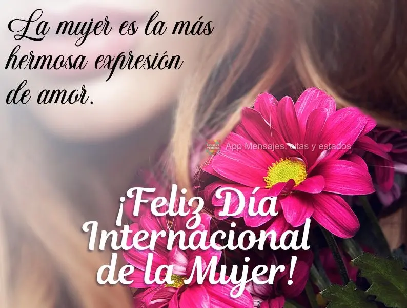 La mujer es la más hermosa expresión de amor. ¡Feliz Día Internacional de la Mujer!