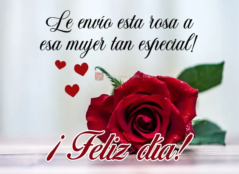 Le envío esta rosa a esa mujer tan especial. ¡Feliz día!