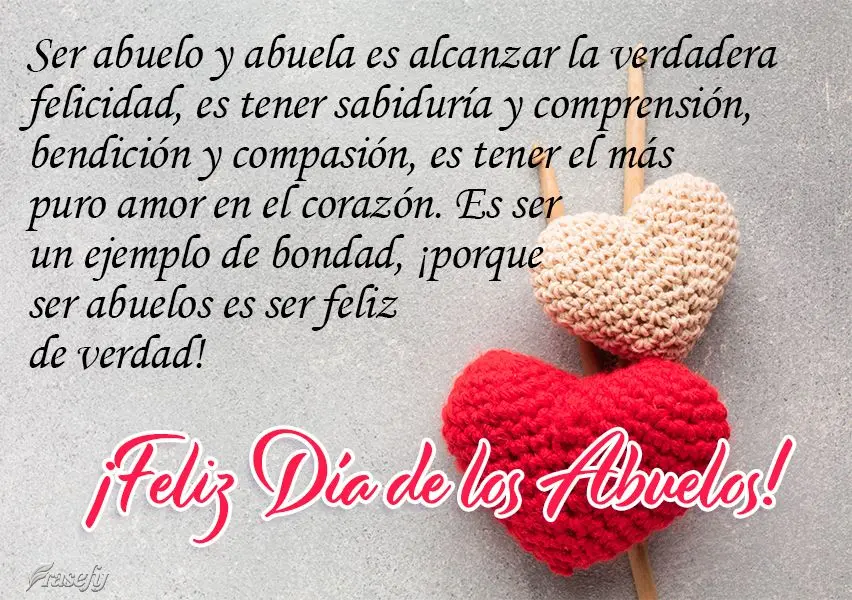 Ser abuelo y abuela es alcanzar la verdadera felicidad, es tener sabiduría y comprensión, bendición y compasión, es tener el más puro amor en el cor...