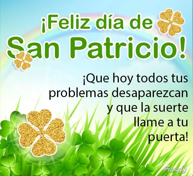¡Que hoy todos tus problemas desaparezcan y que la suerte llame a tu puerta! ¡Feliz día de San Patricio!