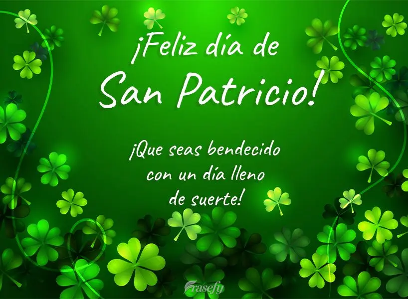 ¡Que seas bendecido con un día lleno de suerte! ¡Feliz día de San Patricio!