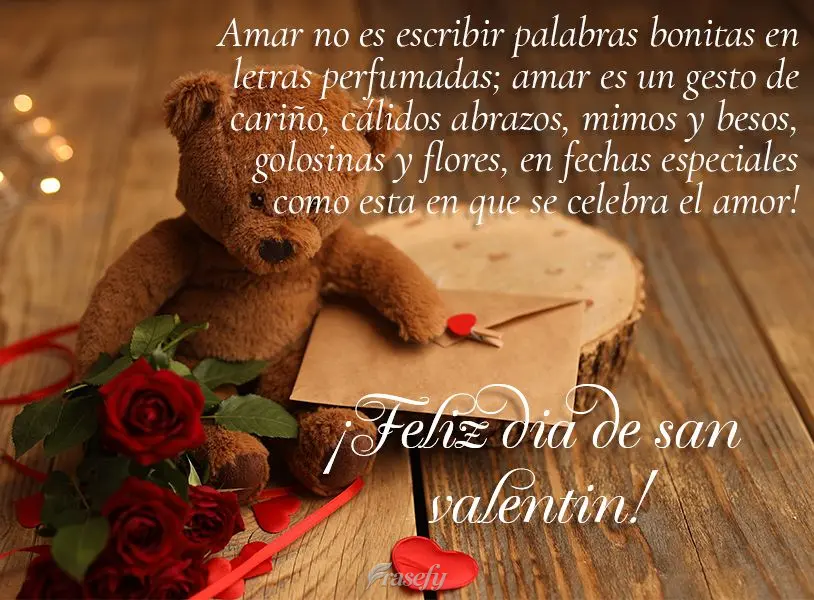 Amar no es escribir palabras bonitas en letras perfumadas; amar es un gesto de cariño, cálidos abrazos, mimos y besos, golosinas y flores, en fechas es...