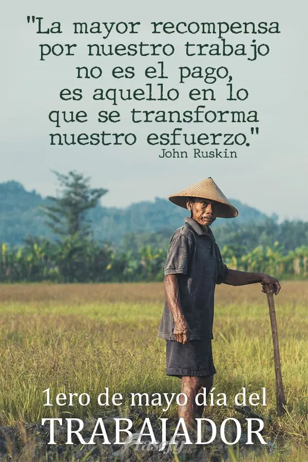 "La mayor recompensa por nuestro trabajo no es el pago, es aquello en lo que se transforma nuestro esfuerzo." John Ruskin 1ero de mayo día del trabajado...