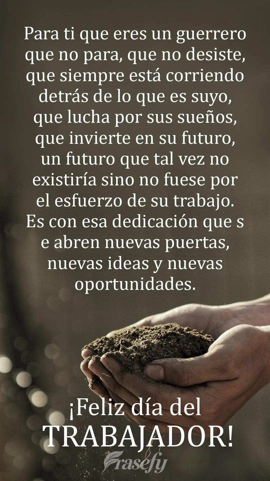 Para ti que eres un guerrero que no para, que no desiste, que siempre está corriendo detrás de lo que es suyo, que lucha por sus sueños, que invierte ...