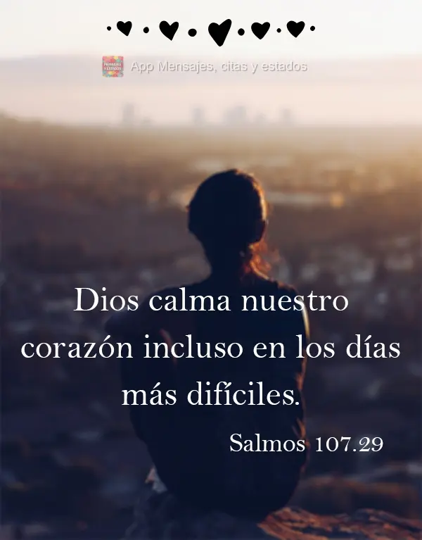 Dios calma nuestro corazón incluso en los días más difíciles. Salmos 107:29